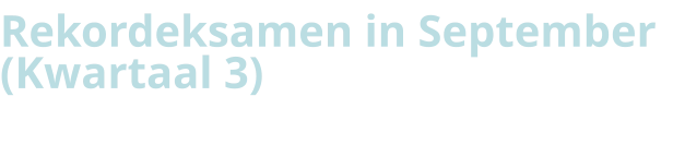 Rekordeksamen in September  (Kwartaal 3)
