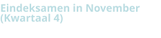Eindeksamen in November  (Kwartaal 4)